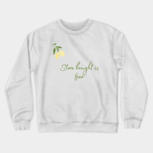 Store Bought is Fine Crewneck Sweatshirt